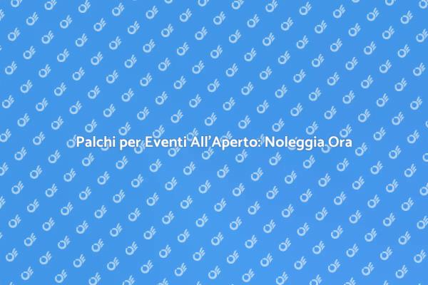Palchi Ideali per Eventi All'Aperto