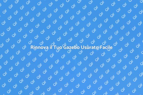 Come Rinnovare il Gazebo Usurato