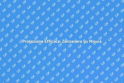 Zanzariera Su Misura per Estate