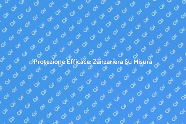 Zanzariera Su Misura per un Estate Serene