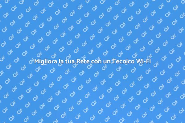 Connettività Ottimale con un Tecnico Wi-Fi
