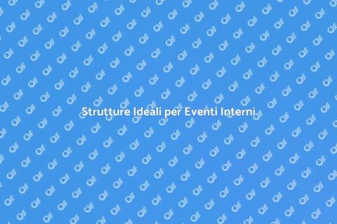 Noleggiare Strutture per Eventi Interni
