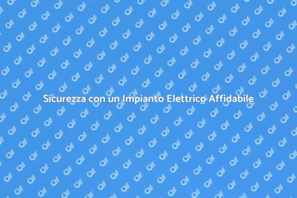 Fondamenta di un Impianto Elettrico Sicuro