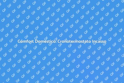 Cronotermostato da Incasso: Comfort