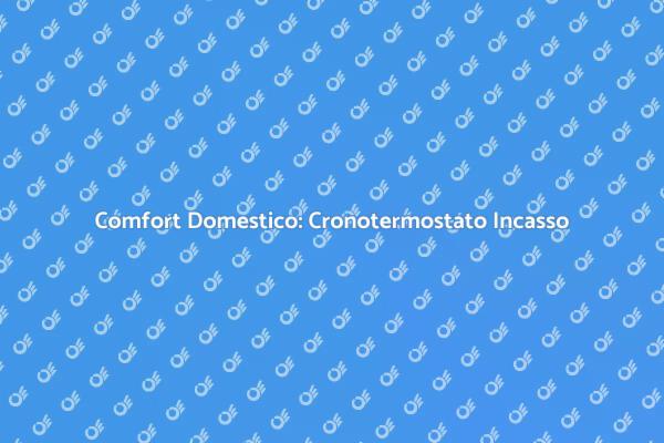 Cronotermostato: Regola il Comfort Interno