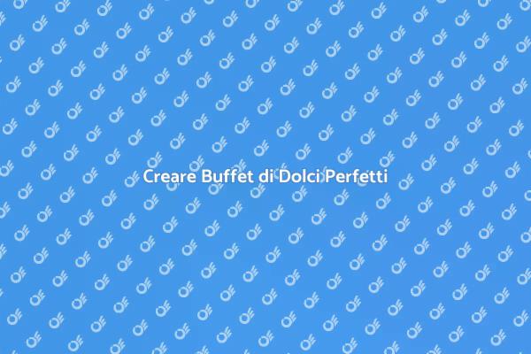 L'Arte del Buffet di Dolci