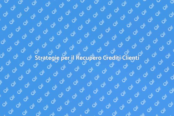 Come Recuperare i Crediti dai Clienti