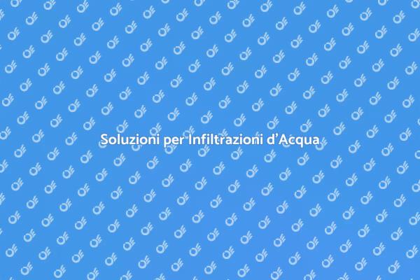 Come Risolvere le Infiltrazioni d'Acqua