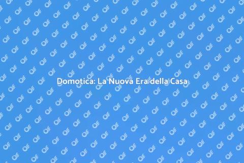 Domotica: Rivoluzione per la Casa Intelligente