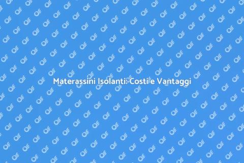 Costo Materassini Isolanti: Scopri di Più