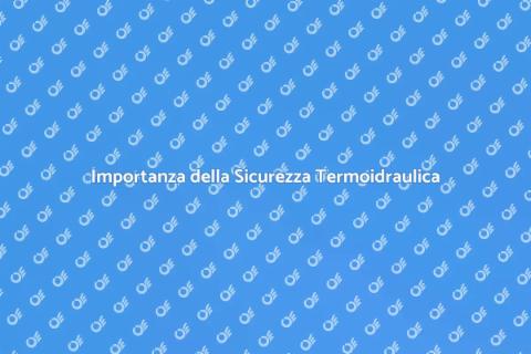 Sicurezza Termoidraulica per la Casa
