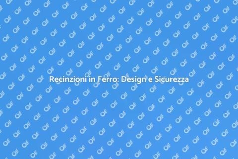 Recinzione in Ferro: Sicurezza e Stile