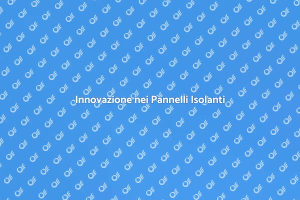Pannelli Isolanti: Soluzioni Sostenibili