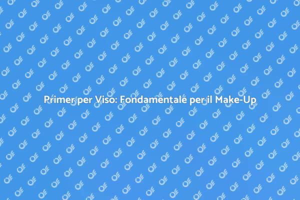 Il Primer per Viso: Fondamentale per il Make-Up