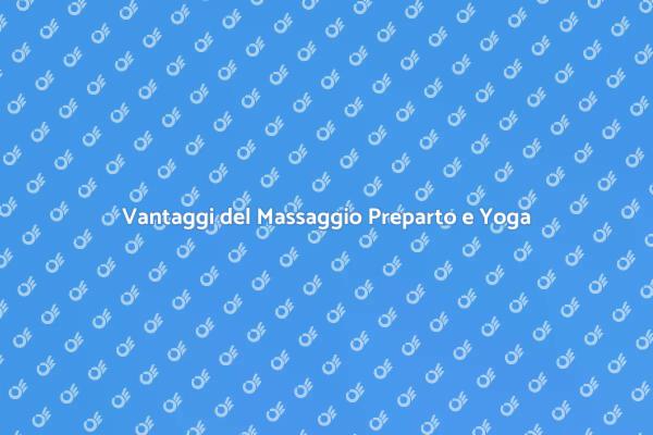 Benessere in Gravidanza: Massaggio e Yoga