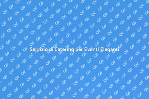 Catering per Cene di Gala Unico