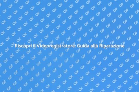Riparazione Videoregistratore: Riscopri Ricordi