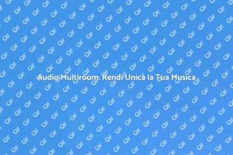 Sistema Audio Multiroom: Suono Perfetto