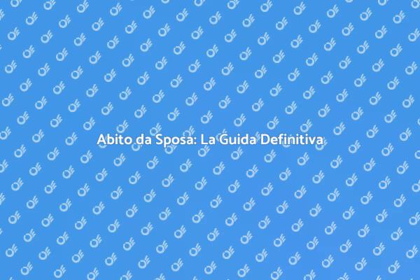 Guida alla Scelta del Vestito da Sposa