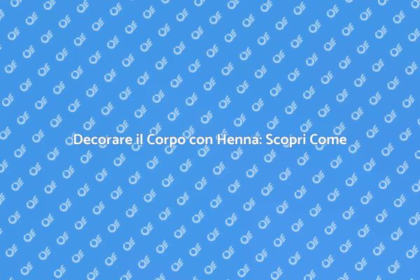 Henna: Tatuaggi Temporanei e Tradizione