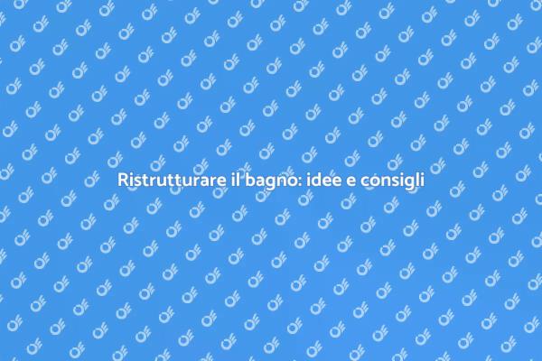 Guida alla ristrutturazione del bagno