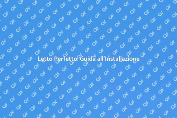 Come Installare un Letto con Successo