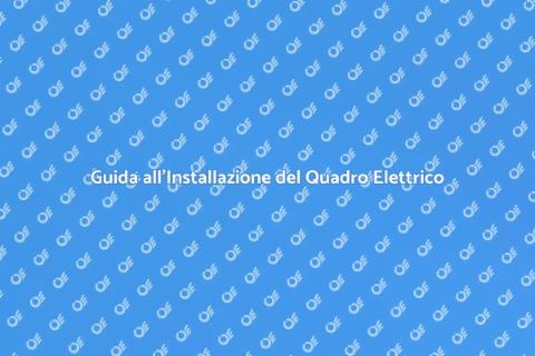 Installare un Quadro Elettrico Sicuro