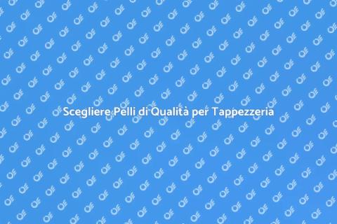 Pelli per Tappezzeria di Qualità