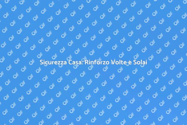 Volte e Solai: Fondamenti di Sicurezza