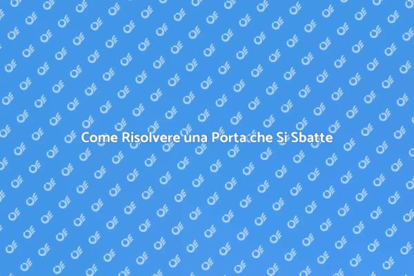 Ripara la tua Porta che Si Sbatte