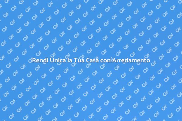 Trasforma la Tua Casa con Stile