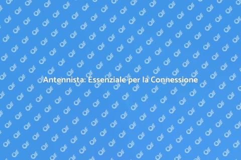 Antennista: Guida ai Servizi Essenziali