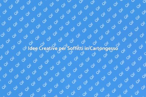 Soffitto in Cartongesso: Idee e Consigli