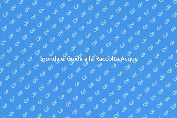 Grondaie per la Raccolta delle Acque