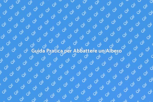 Come Abbattere un Albero in Sicurezza