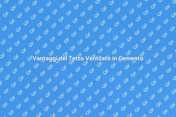 Tetto Ventilato: Innovazione in Cemento