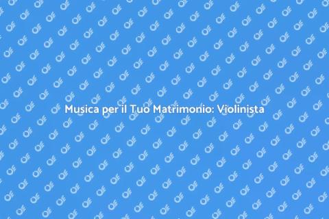 Violinista per la Cerimonia Nuziale