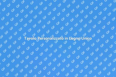 Tavolo in Legno Su Misura per Te