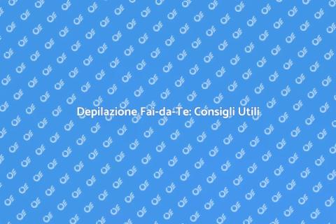 Depilazione a Casa: Guida Completa