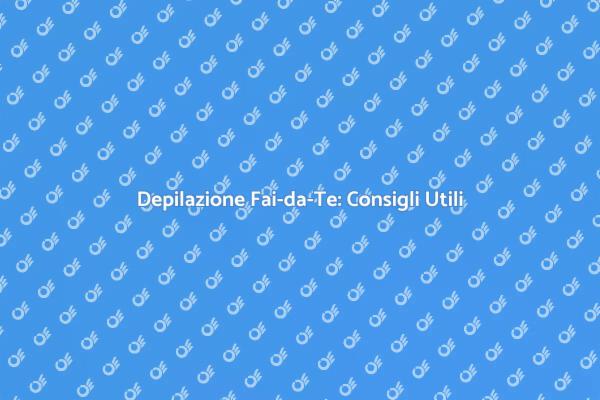 Guida alla Depilazione Fai-da-Te