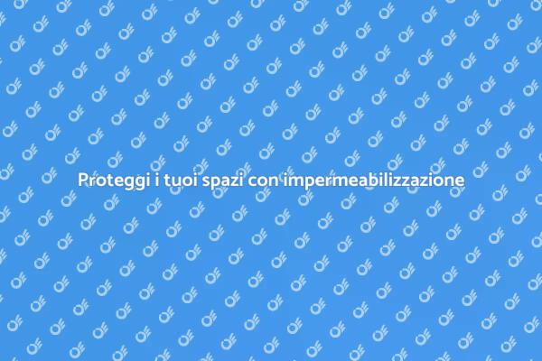 Valorizza i tuoi spazi con impermeabilizzazione