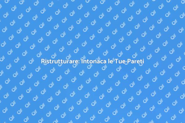 Trasforma le Pareti con l'Intonacatura