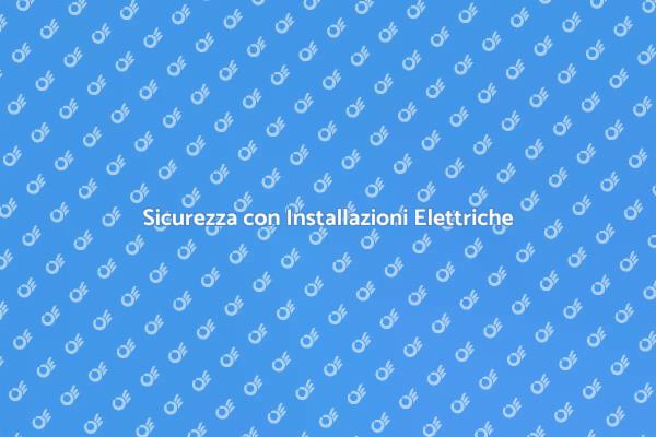 Sicurezza con Impianti Elettrici Certificati