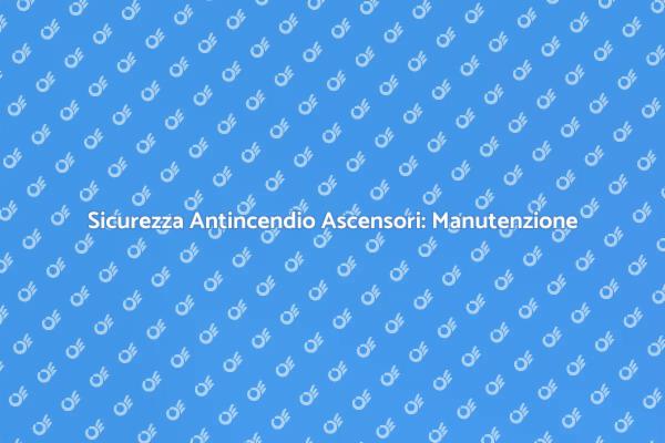 Ascensori: Protezione e Manutenzione Sicura