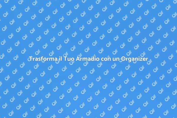 Rendi il Tuo Armadio Più Funzionale