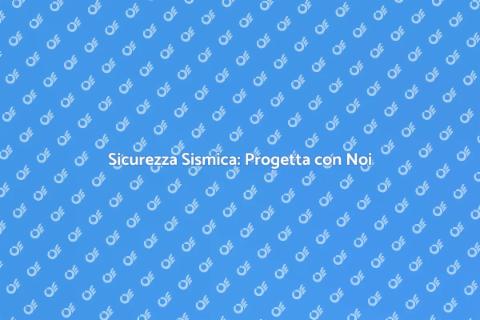 Protezione Sismica per Strutture Sicure