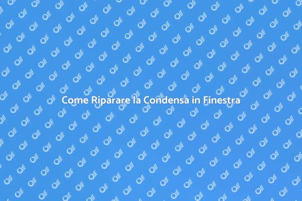 Riparazione Finestra: Condensa Semplificata