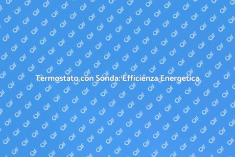Termostato con Sonda: Innovazione Comfort