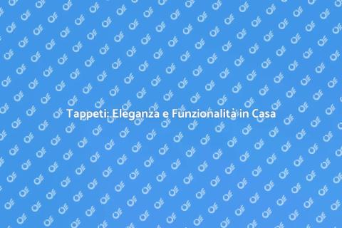 Posatura Tappeti: Trasforma la Casa