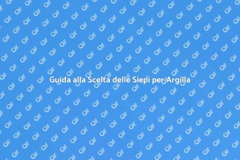 Piante da Siepe per Terreni Argillosi